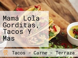 Mamá Lola Gorditas, Tacos Y Mas