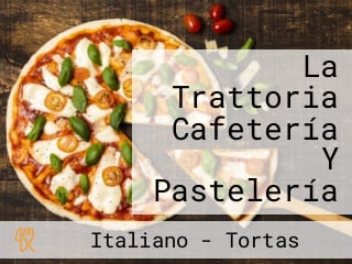 La Trattoria Cafetería Y Pastelería