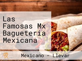 Las Famosas Mx Bagueteria Mexicana