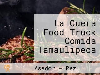 La Cuera Food Truck Comida Tamaulipeca