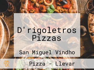 D'rigoletros Pizzas