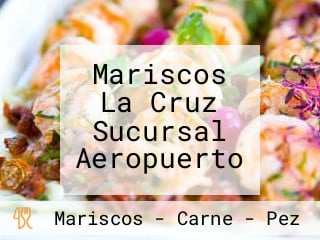 Mariscos La Cruz Sucursal Aeropuerto