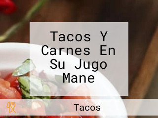 Tacos Y Carnes En Su Jugo Mane