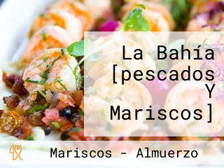 La Bahía [pescados Y Mariscos]