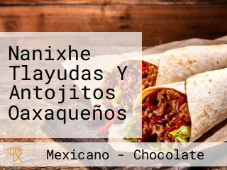 Nanixhe Tlayudas Y Antojitos Oaxaqueños