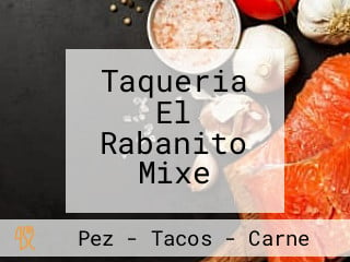 Taqueria El Rabanito Mixe