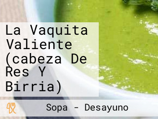 La Vaquita Valiente (cabeza De Res Y Birria)