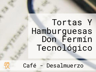 Tortas Y Hamburguesas Don Fermín Tecnológico