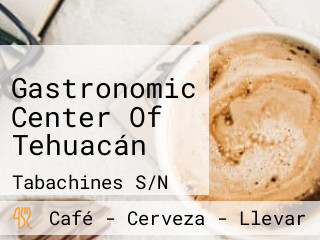 Gastronomic Center Of Tehuacán