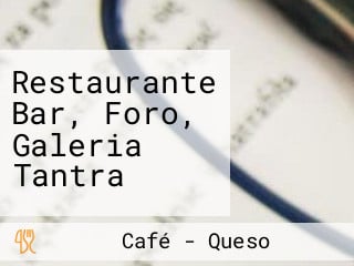 Restaurante Bar, Foro, Galeria Tantra