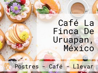 Café La Finca De Uruapan, México