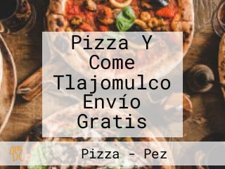 Pizza Y Come Tlajomulco Envío Gratis