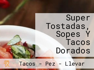 Super Tostadas, Sopes Y Tacos Dorados