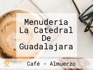 Menuderia La Catedral De Guadalajara