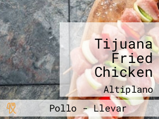 Tijuana Fried Chicken