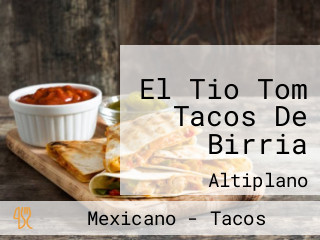 El Tio Tom Tacos De Birria