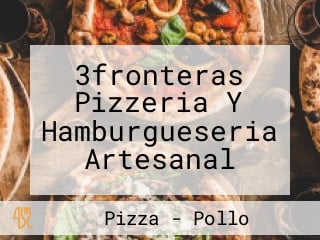 3fronteras Pizzeria Y Hamburgueseria Artesanal