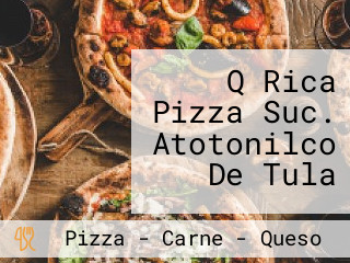 Q Rica Pizza Suc. Atotonilco De Tula