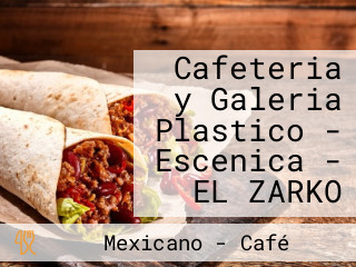 Cafeteria y Galeria Plastico - Escenica - EL ZARKO