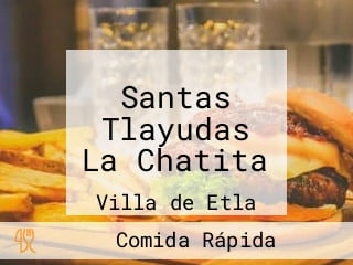 Santas Tlayudas La Chatita