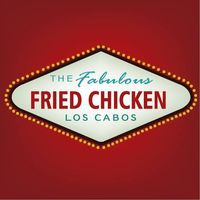 The Fabulous Fried Chicken Los Cabos